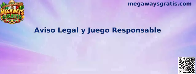 Aviso Legal y Juego Responsable de Megaways Gratis