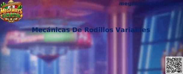 Mecánicas De Rodillos Variables en juegos Megaways Gratis