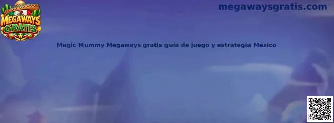 Magic Mummy Megaways gratis guía de juego y estrategia México